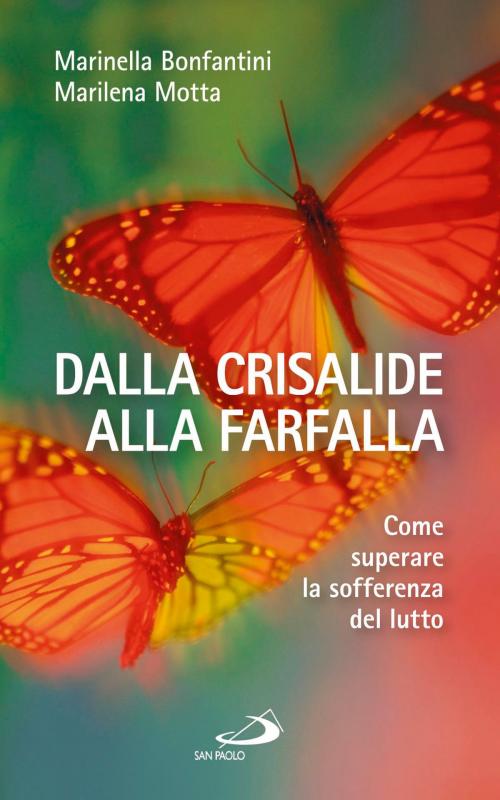 Cover of the book Dalla crisalide alla farfalla. Come superare la sofferenza del lutto by Marinella Bonfantini, Marilena Motta, San Paolo Edizioni