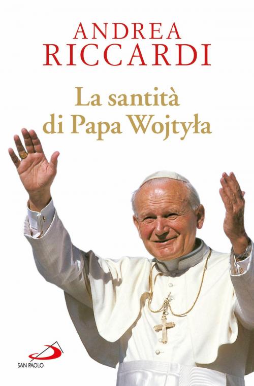 Cover of the book La santità di Papa Wojtyla by Andrea Riccardi, San Paolo Edizioni