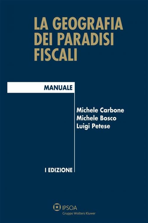 Cover of the book La geografia dei paradisi fiscali by Michele Carbone, Michele Bosco, Luigi Petese, Ipsoa
