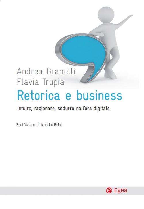 Cover of the book Retorica e business by Andrea Granelli, Flavia Trupia, Egea