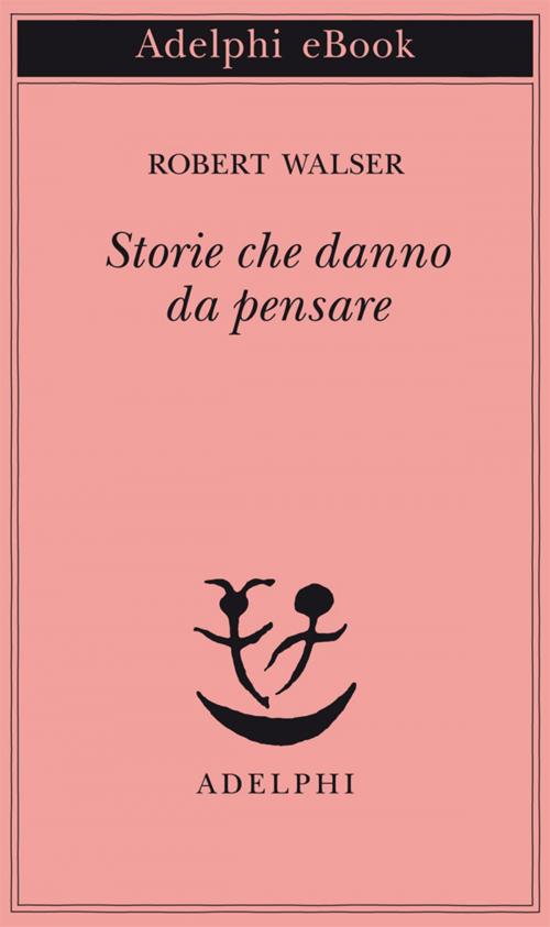Cover of the book Storie che danno da pensare by Robert Walser, Adelphi