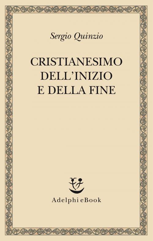 Cover of the book Cristianesimo dell'inizio e della fine by Sergio Quinzio, Adelphi