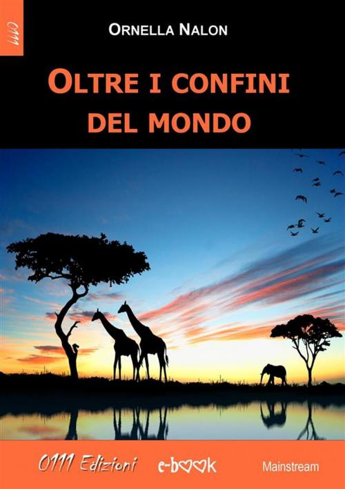 Cover of the book Oltre i confini del mondo by Ornella Nalon, 0111 Edizioni