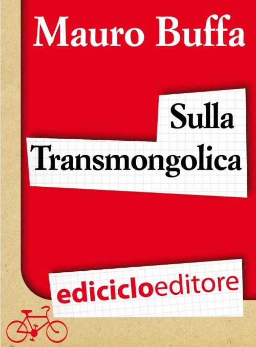 Cover of the book Sulla Transmongolica. Oltre 9000 km in treno da Mosca a Pechino sulle orme di Gengis Khan by Mauro Buffa, Ediciclo