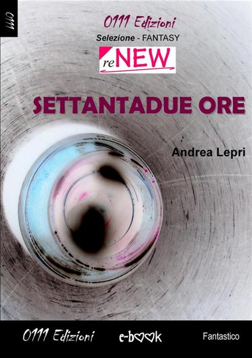 Cover of the book Settantadue ore by Andrea Lepri, 0111 Edizioni