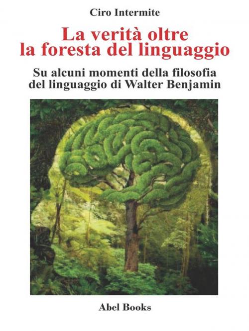 Cover of the book La verità oltre la foresta del linguaggio by Ciro Intermite, Abel Books