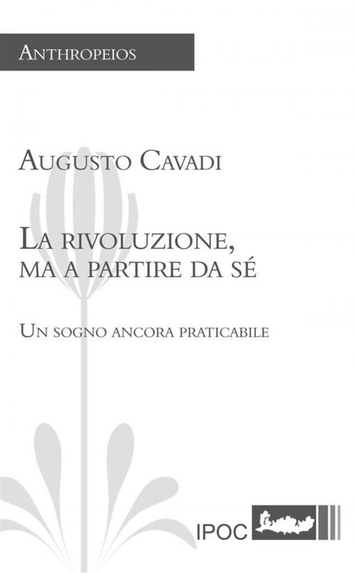 Cover of the book La rivoluzione, ma a partire da sé by Augusto Cavadi, IPOC Italian Path of Culture