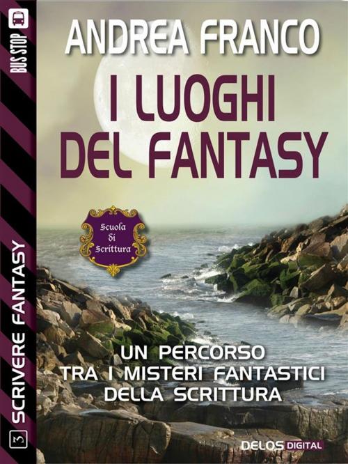 Cover of the book I luoghi del fantasy by Andrea Franco, Delos Digital