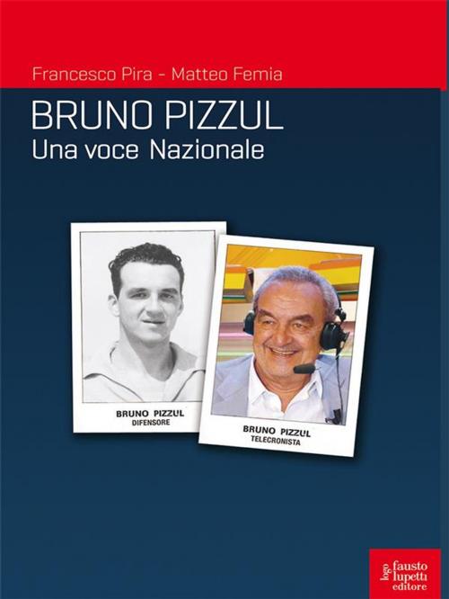 Cover of the book Bruno Pizzul una voce Nazionale by Francesco Pira, Matteo Femia, Fausto Lupetti Editore