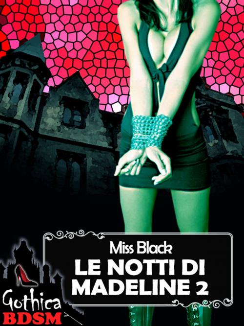 Cover of the book Le notti di madeline 2 (bdsm) by Miss Black, Miss Black