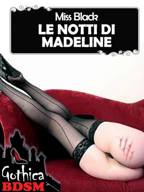 Cover of the book Le notti di madeline (bdsm) by Miss Black, Miss Black
