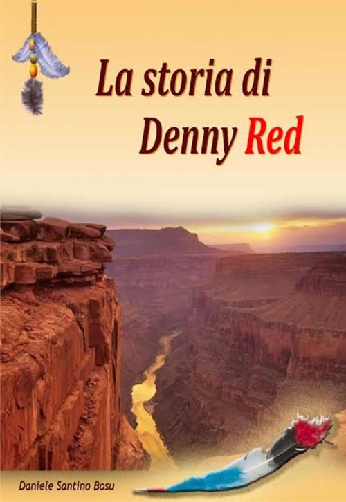 Cover of the book La storia di Denny Red by Daniele Santino Bosu, Daniele Santino Bosu