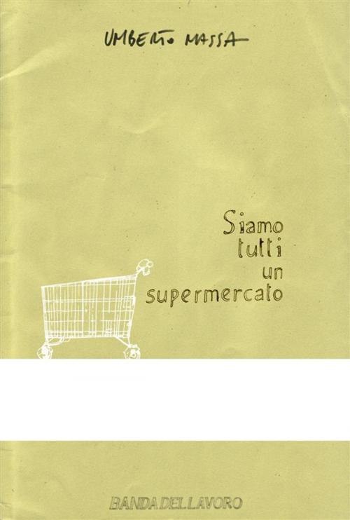 Cover of the book Siamo tutti un supermercato by Umberto Massa, Umberto Massa