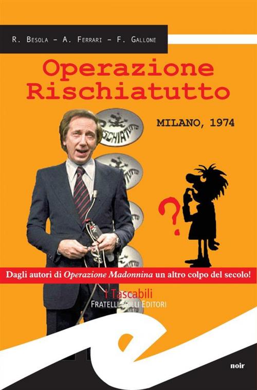 Cover of the book Operazione Rischiatutto. Milano 1974 by Riccardo Besola, Andrea Ferrari e Francesco Gallone, Fratelli Frilli Editori