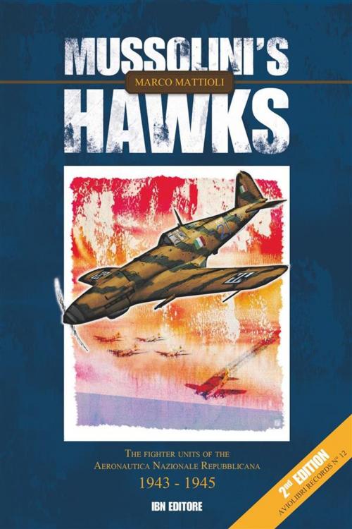 Cover of the book Mussolini’s Hawks. The Fighter Units of the Aeronautica Nazionale Repubblicana 1943-1945 by Marco Mattioli, IBN Editore