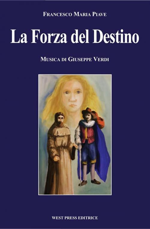 Cover of the book La Forza del Destino by Giuseppe Verdi, Francesco Maria Piave, West Press