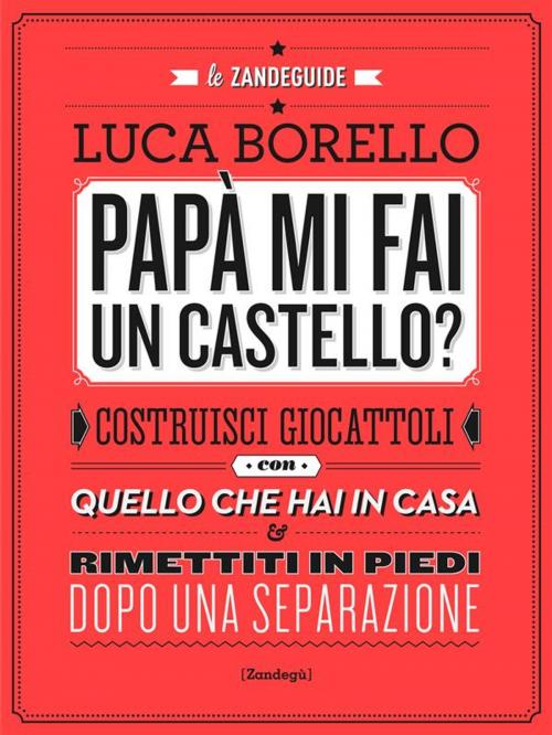 Cover of the book Papà mi fai un castello? by Luca Borello, Zandegù