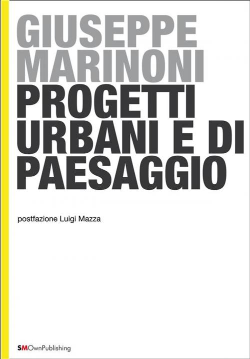 Cover of the book Progetti Urbani e di Paesaggio by Giuseppe Marinoni, Giuseppe Marinoni, SMOwnPublishing