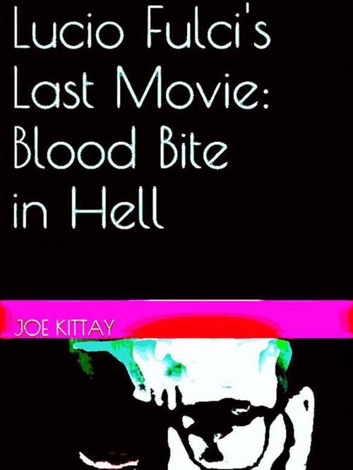 Cover of the book Lucio Fulci's Last Movie: Blood Bite In Hell by Joe Kittay, Youcanprint