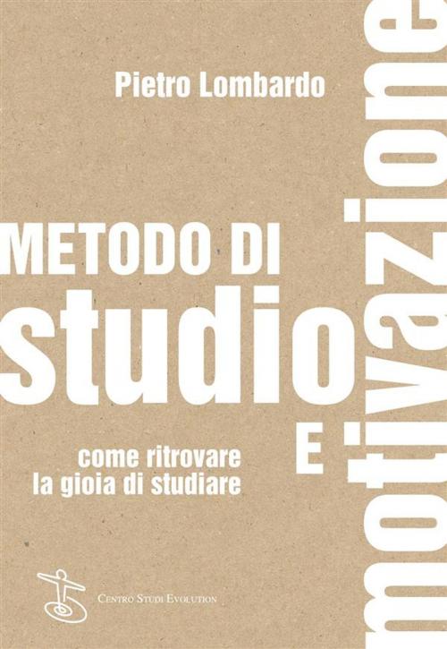 Cover of the book Metodo di studio e motivazione by Pietro Lombardo, Centro Studi Evolution