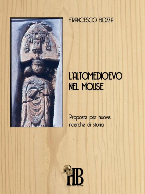 Cover of the book L’altomedioevo nel Molise by Francesco Bozza, Homeless Book