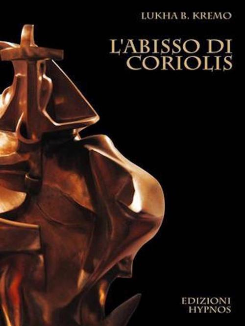 Cover of the book L'abisso di Coriolis by Lukha B. Kremo, Edizioni Hypnos