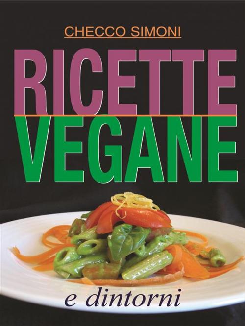 Cover of the book Ricette vegane e dintorni by Checco Simoni, Sem Edizioni