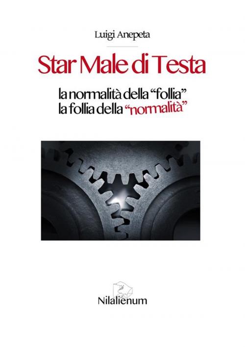Cover of the book Star Male di Testa by Luigi Anepeta, Nilalienum Edizioni