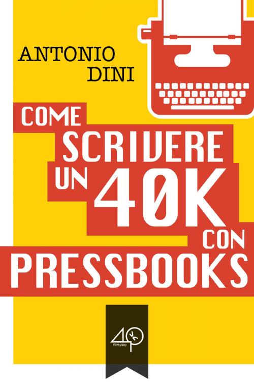 Cover of the book Come scrivere un 40k con PressBooks by Antonio Dini, 40K Unofficial