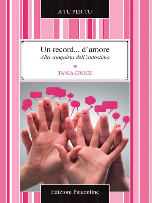 Cover of the book Un record... d'amore. Alla conquista dell'autostima by Tania Croce, Edizioni Psiconline