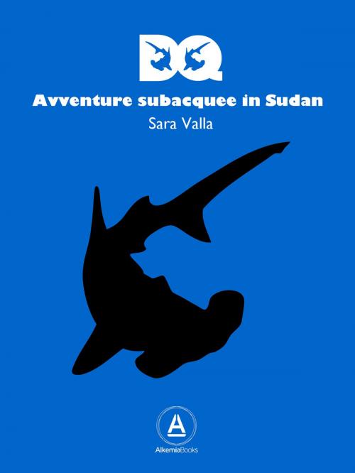 Cover of the book DQ Avventure subacquee in Sudan by Sara Valla, Alkemia Books