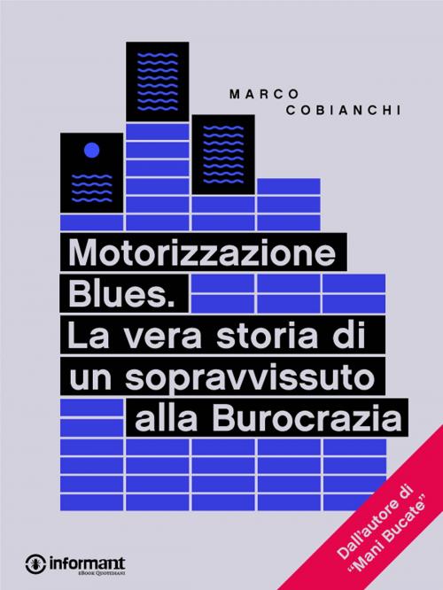 Cover of the book Motorizzazione Blues. La vera storia di un sopravvissuto alla Burocrazia by Marco  Cobianchi, Informant