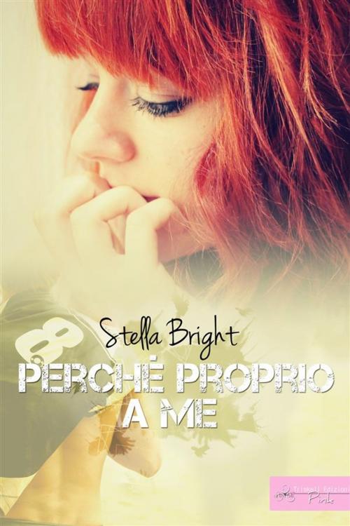 Cover of the book Perché proprio a me by Stella Bright, Triskell Edizioni