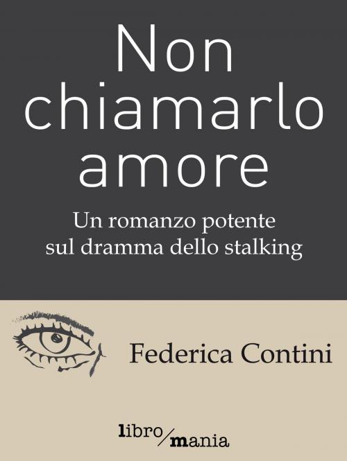 Cover of the book Non chiamarlo amore by Federica Contini, Libromania