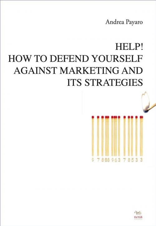 Cover of the book Help! How to defend yourself against marketing and its strategies by Andrea Payaro, Aras Edizioni
