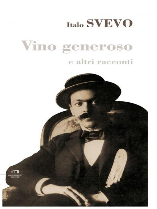 Cover of the book Vino generoso e altri racconti by Italo Svevo, Wingsbert House