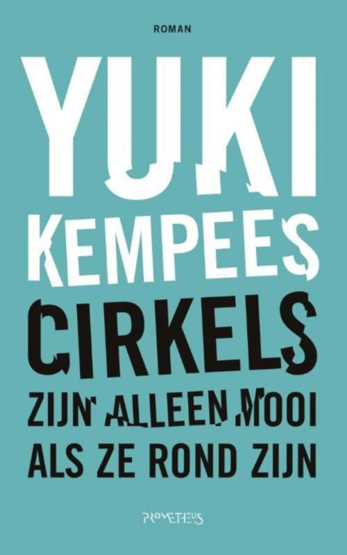 Cover of the book Cirkels zijn alleen mooi als ze rond zijn by Yuki Kempees, Prometheus, Uitgeverij