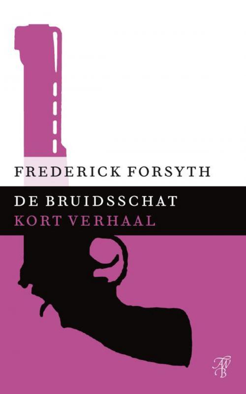 Cover of the book De bruidsschat by Frederick Forsyth, Bruna Uitgevers B.V., A.W.