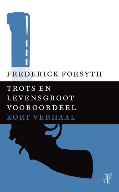 Cover of the book Trots en levensgroot vooroordeel by Frederick Forsyth, Bruna Uitgevers B.V., A.W.