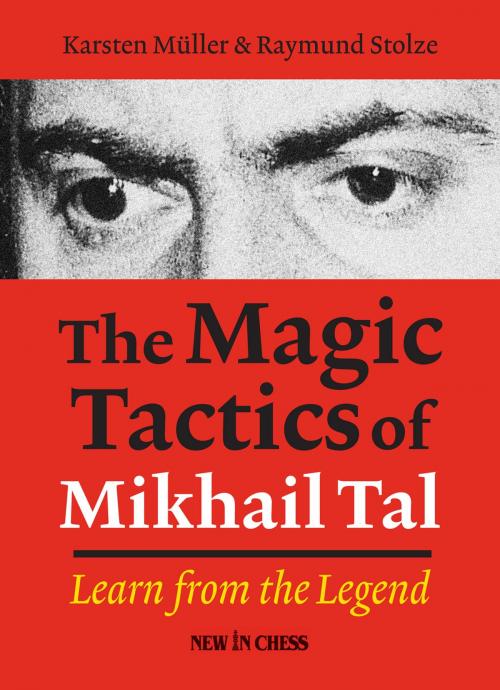 Cover of the book The Magic Tactics of Mikhail Tal by Karsten Muller, Raymund Stulze, New in Chess