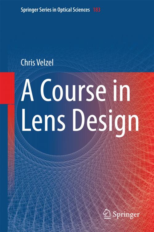 Cover of the book A Course in Lens Design by Chris Velzel, Springer Netherlands