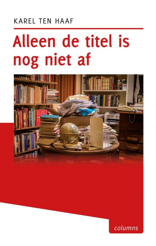 Cover of the book Alleen de titel is nog niet af by Karel ten Haaf, Kleine Uil, Uitgeverij