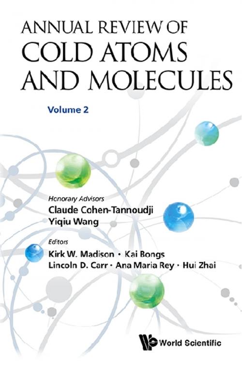 Cover of the book Annual Review of Cold Atoms and Molecules by Kirk Madison, Kai Bongs, Lincoln D Carr;Ana Maria Rey;Hui Zhai, World Scientific Publishing Company