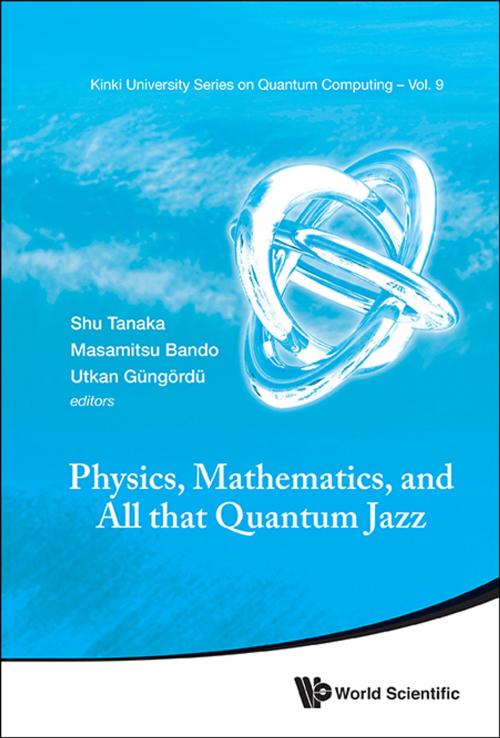 Cover of the book Physics, Mathematics, and All that Quantum Jazz by Shu Tanaka, Masamitsu Bando, Utkan Güngördü, World Scientific Publishing Company