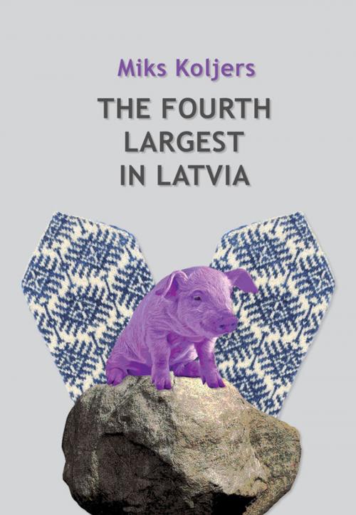 Cover of the book The Fourth Largest In Latvia by Miks Koljers, Lasitava