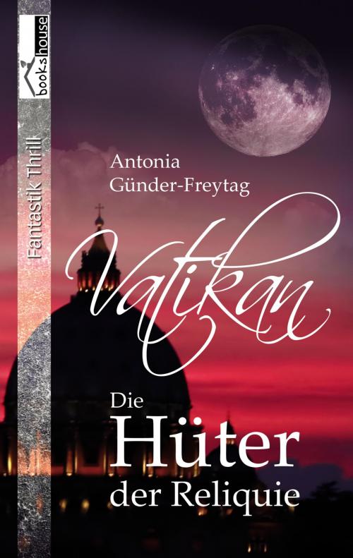 Cover of the book Vatikan - Die Hüter der Reliquie by Antonia Günder-Freytag, bookshouse