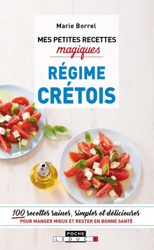 Cover of the book Mes petites recettes magiques régime crétois by Marie Borrel, Éditions Leduc.s