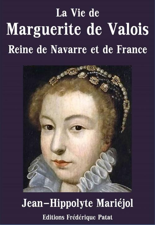 Cover of the book La Vie de Marguerite de Valois by Jean-Hippolyte Mariéjol, Frédérique Patat