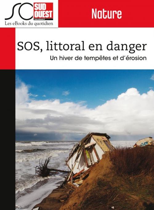 Cover of the book SOS, littoral en danger by Journal Sud Ouest, Jean-Denis Renard, Jacky Sanudo, Journal Sud Ouest