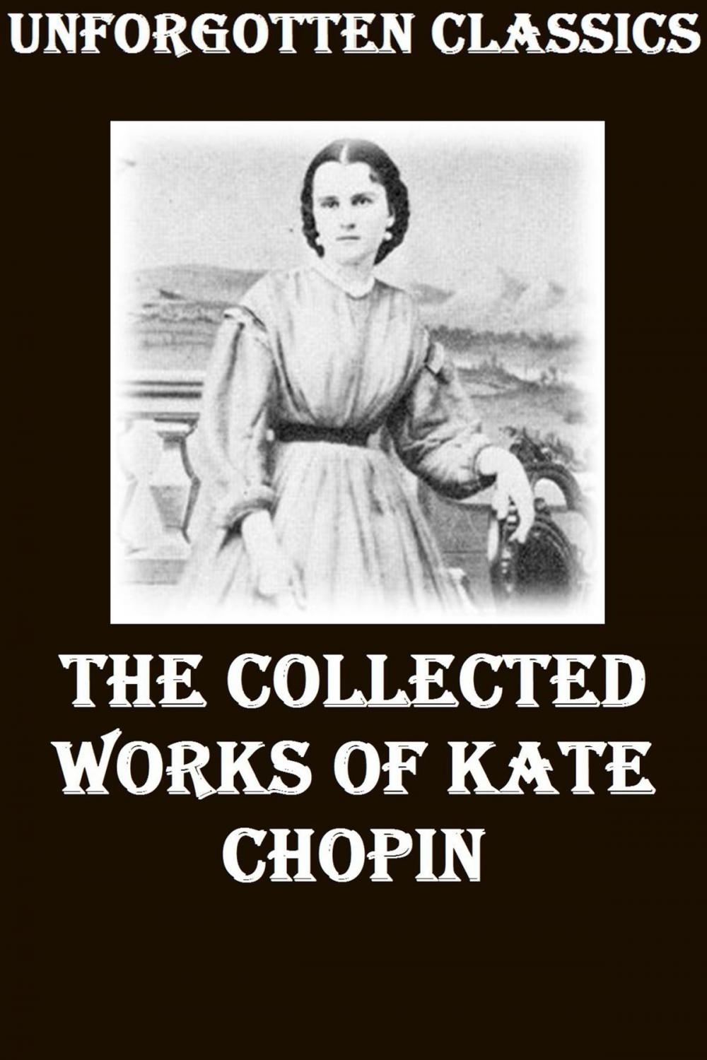 Big bigCover of The Collective Works of Kate Chopin
